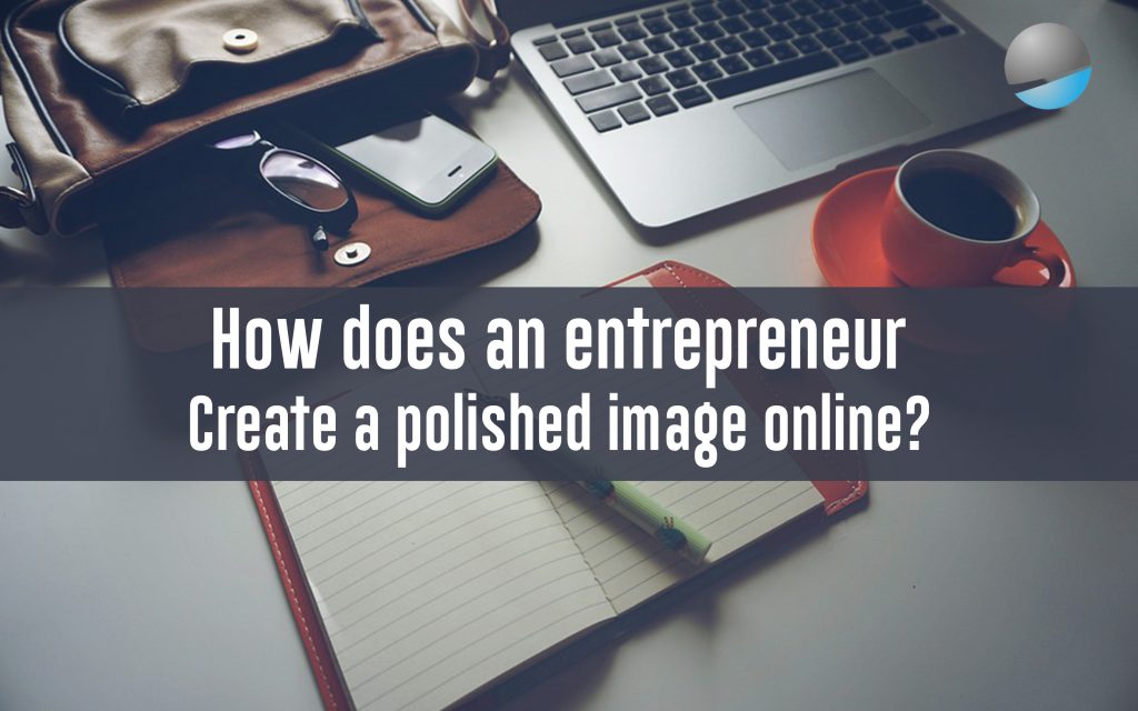 How does an entrepreneur create a polished image online